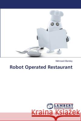 Robot Operated Restaurant Banday, Mahroosh 9786138236726