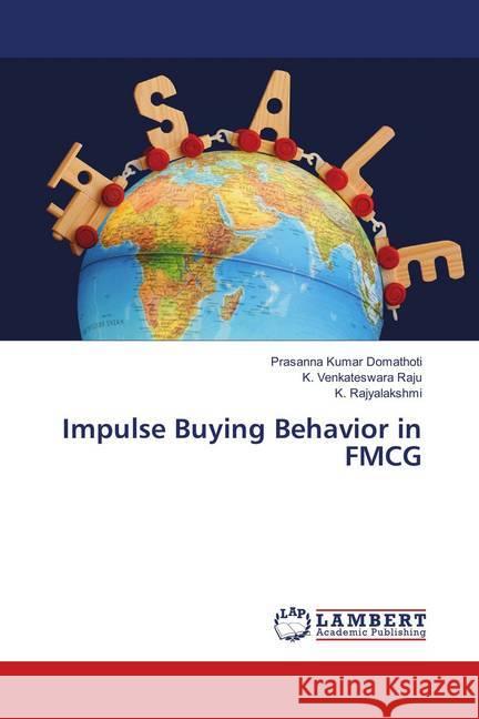 Impulse Buying Behavior in FMCG Domathoti, Prasanna Kumar; Venkateswara Raju, K.; Rajyalakshmi, K. 9786138236887 LAP Lambert Academic Publishing