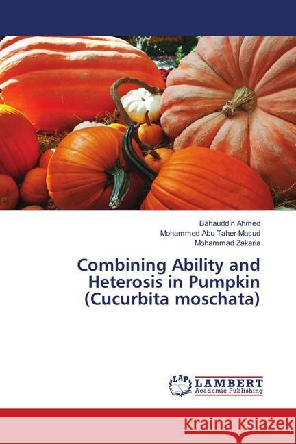 Combining Ability and Heterosis in Pumpkin (Cucurbita moschata) Ahmed, Bahauddin; Masud, Mohammed Abu Taher; Zakaria, Mohammad 9786138237709