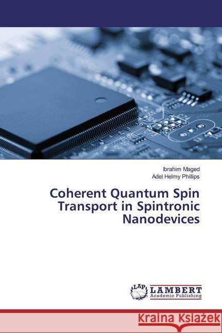 Coherent Quantum Spin Transport in Spintronic Nanodevices Maged, Ibrahim; Helmy Phillips, Adel 9786138237952