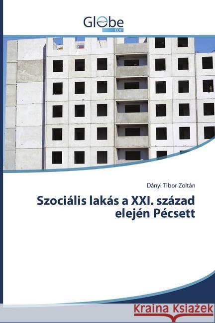 Szociális lakás a XXI. század elején Pécsett Tibor Zoltán, Dányi 9786138241140