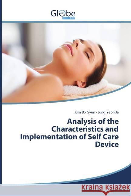 Analysis of the Characteristics and Implementation of Self Care Device Bo Gyun, Kim; Yeon Ja, Jung 9786138241836