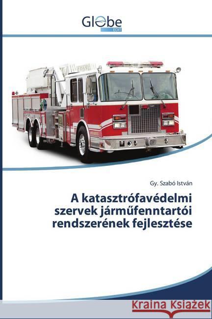 A katasztrófavédelmi szervek járm fenntartói rendszerének fejlesztése István, Gy. Szabó 9786138242093