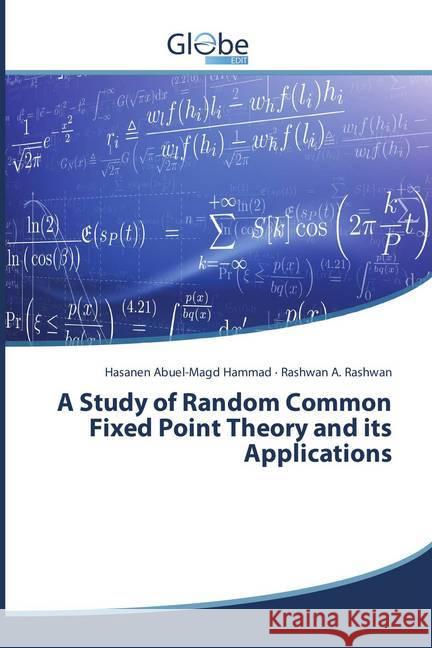 A Study of Random Common Fixed Point Theory and its Applications Hammad, Hasanen Abuel-Magd; Rashwan, Rashwan A. 9786138242178 GlobeEdit