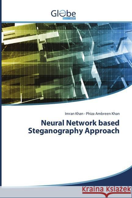 Neural Network based Steganography Approach Khan, Imran; Khan, Phiza Ambreen 9786138242581 GlobeEdit