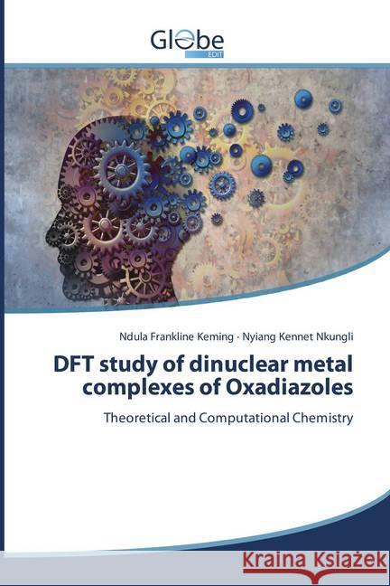 DFT study of dinuclear metal complexes of Oxadiazoles : Theoretical and Computational Chemistry Frankline Keming, Ndula; Kennet Nkungli, Nyiang 9786138243014