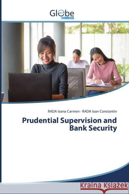 Prudential Supervision and Bank Security Ioana Carmen, Rada; Ioan Constantin, Rada 9786138243472