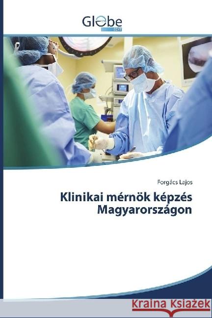 Klinikai mérnök képzés Magyarországon Lajos, Forgács 9786138243960