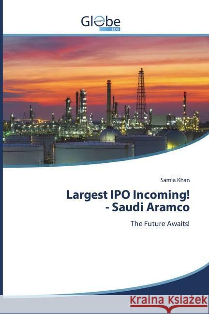 Largest IPO Incoming! - Saudi Aramco : The Future Awaits! Khan, Samia 9786138245872