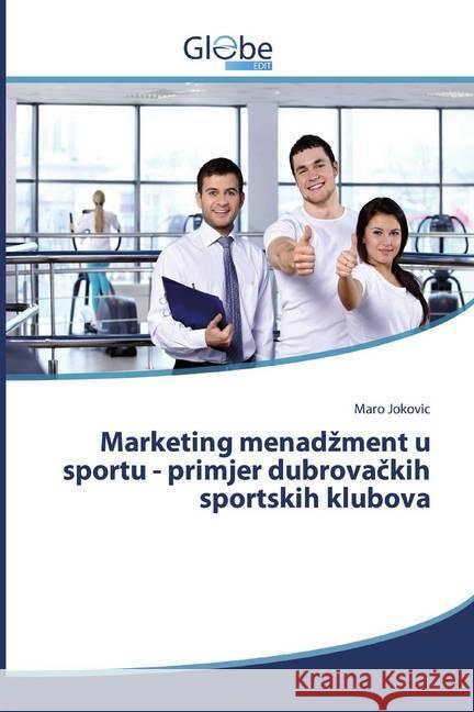 Marketing menadzment u sportu - primjer dubrovackih sportskih klubova Jokovic, Maro 9786138246817