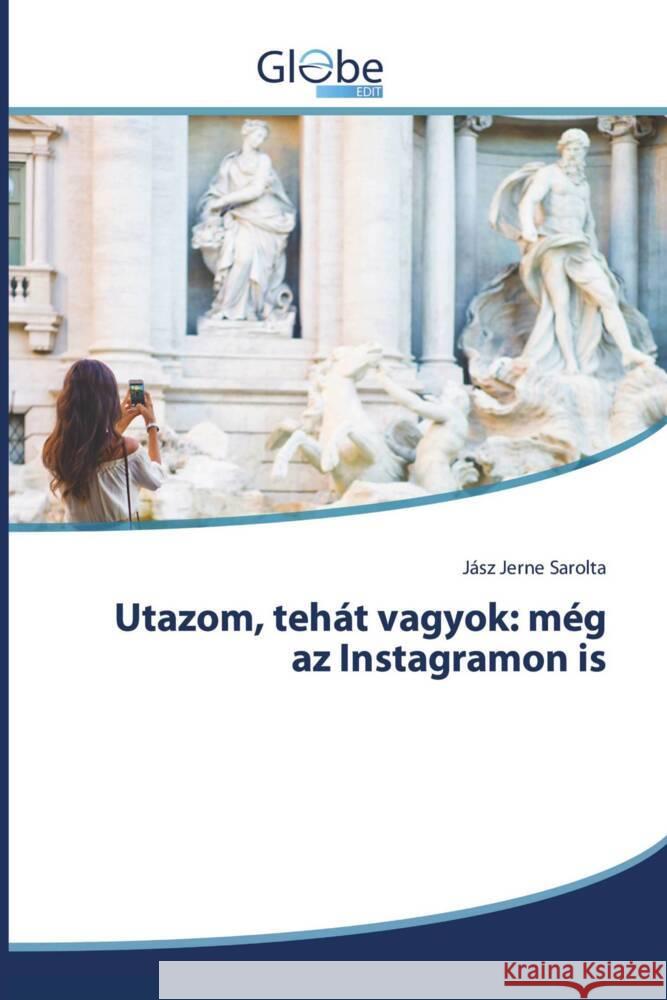 Utazom, tehát vagyok: még az Instagramon is Jerne Sarolta, Jász 9786138247494