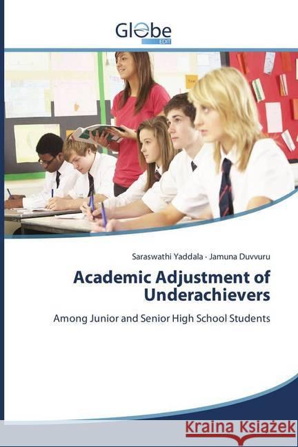 Academic Adjustment of Underachievers : Among Junior and Senior High School Students Yaddala, Saraswathi; Duvvuru, Jamuna 9786138247760