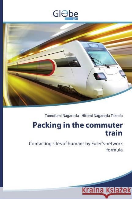 Packing in the commuter train : Contacting sites of humans by Euler's network formula Nagareda, Tomofumi; Nagareda Takeda, Hitomi 9786138248569