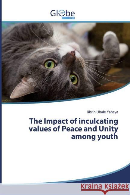 The Impact of inculcating values of Peace and Unity among youth Ubale Yahaya, Jibrin 9786138255024 GlobeEdit