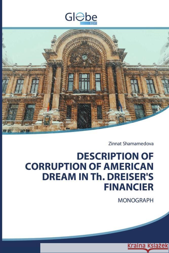 DESCRIPTION OF CORRUPTION OF AMERICAN DREAM IN Th. DREISER'S FINANCIER Shamamedova, Zinnat 9786138255741