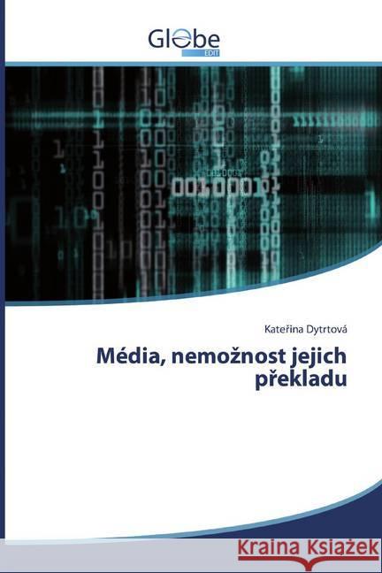 Média, nemoznost jejich prekladu Dytrtová, Katerina 9786138256328