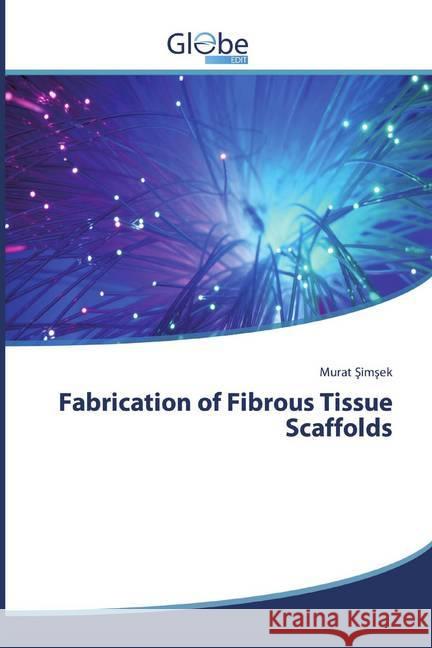 Fabrication of Fibrous Tissue Scaffolds Simsek, Murat 9786138257820