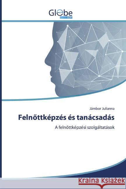 Felnöttképzés és tanácsadás : A felnöttképzési szolgáltatások Julianna, Jámbor 9786138257868