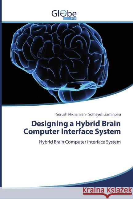 Designing a Hybrid Brain Computer Interface System : Hybrid Brain Computer Interface System Niknamian, Sorush; Zaminpira, Somayeh 9786138257882 GlobeEdit