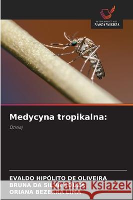Medycyna tropikalna: HIPÓLITO DE OLIVEIRA, EVALDO, DA SILVA SOUZA, BRUNA, Bezerra Lima, Oriana 9786138259947 Wydawnictwo Nasza Wiedza