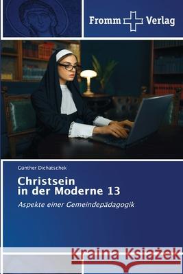 Christsein in der Moderne 13 Dichatschek, Günther 9786138260783 Fromm Verlag