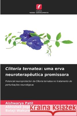 Clitoria ternatea: uma erva neuroterapêutica promissora Patil, Aishwarya, Jogdand, Abhishek, Wakure, Balaji 9786138261056