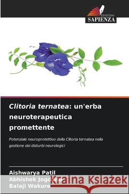 Clitoria ternatea: un'erba neuroterapeutica promettente Patil, Aishwarya, Jogdand, Abhishek, Wakure, Balaji 9786138261094