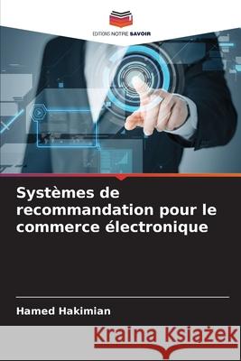 Systèmes de recommandation pour le commerce électronique Hakimian, Hamed 9786138261728