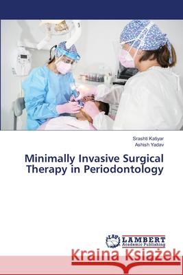 Minimally Invasive Surgical Therapy in Periodontology Srashti Katiyar Ashish Yadav 9786138262978 LAP Lambert Academic Publishing