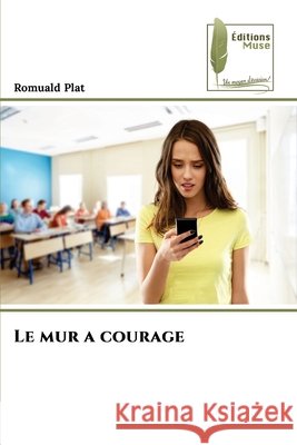 Le mur a courage Romuald Plat 9786138264675