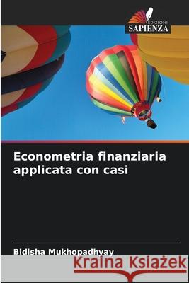 Econometria finanziaria applicata con casi Mukhopadhyay, Bidisha 9786138264750
