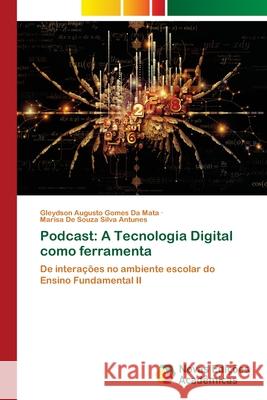 Podcast: A Tecnologia Digital como ferramenta da Mata, Gleydson Augusto Gomes, Antunes, Marisa De Souza Silva 9786138264903 Novas Edições Acadêmicas