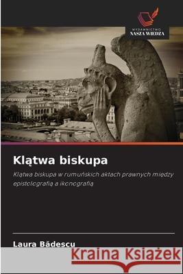 Klatwa biskupa Badescu, Laura 9786138267157 Wydawnictwo Nasza Wiedza