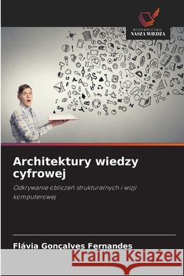 Architektury wiedzy cyfrowej Fl?via Gon?alves Fernandes 9786138268154 Wydawnictwo Nasza Wiedza