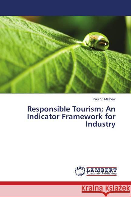 Responsible Tourism; An Indicator Framework for Industry Mathew, Paul V. 9786138268727 LAP Lambert Academic Publishing