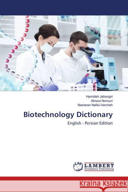 Biotechnology Dictionary : English - Persian Edition Jahangiri, Hamideh; Norouzi, Alireza; Nafisi-Varcheh, Nastaran 9786138269182 LAP Lambert Academic Publishing