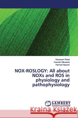 Nox-Roslogy: All about NOXs and ROS in physiology and pathophysiology Raad, Houssam 9786138269618 LAP Lambert Academic Publishing