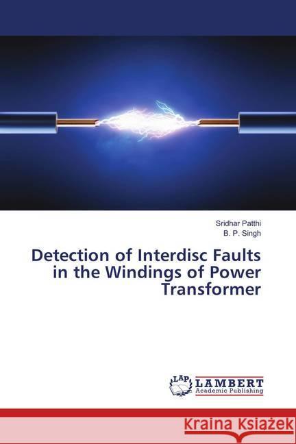 Detection of Interdisc Faults in the Windings of Power Transformer Patthi, Sridhar; Singh, B. P. 9786138270126 LAP Lambert Academic Publishing