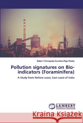 Pollution signatures on Bio-indicators (Foraminifera) Sundara Raja Reddy, Balam Chinnapolla 9786138297529