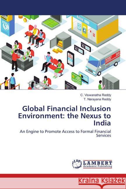 Global Financial Inclusion Environment: the Nexus to India : An Engine to Promote Access to Formal Financial Services Reddy, C. Viswanatha; Reddy, T. Narayana 9786138298007 LAP Lambert Academic Publishing