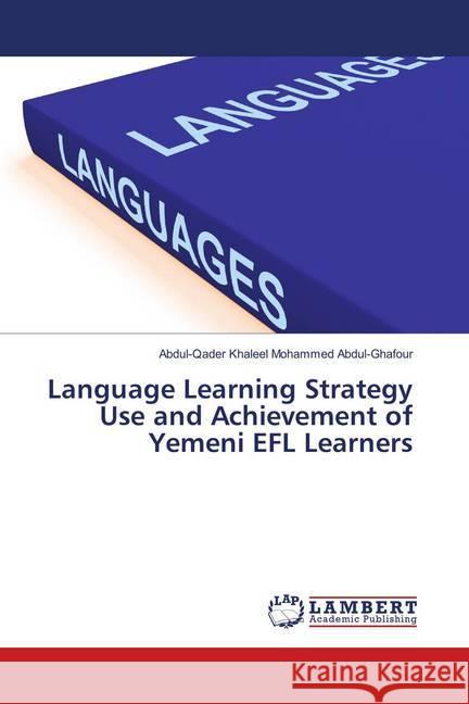 Language Learning Strategy Use and Achievement of Yemeni EFL Learners Abdul-Ghafour, Abdul-Qader Khaleel Mohammed 9786138317210