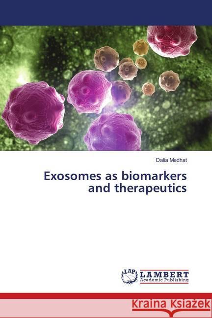 Exosomes as biomarkers and therapeutics Medhat, Dalia 9786138319023