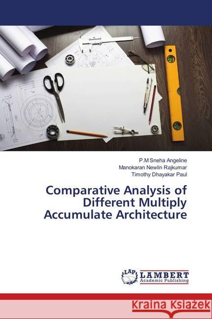 Comparative Analysis of Different Multiply Accumulate Architecture Sneha Angeline, P.M; Newlin Rajkumar, Manokaran; Dhayakar Paul, Timothy 9786138319443