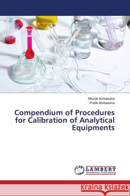 Compendium of Procedures for Calibration of Analytical Equipments Ambasana, Mrunal; Ambasana, Pratik 9786138324355