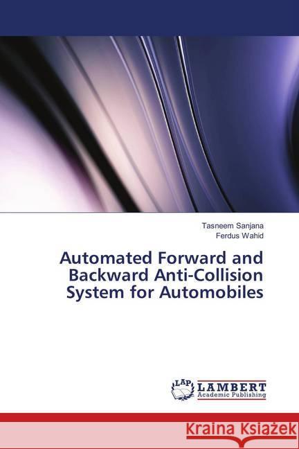 Automated Forward and Backward Anti-Collision System for Automobiles Sanjana, Tasneem; Wahid, Ferdus 9786138324539