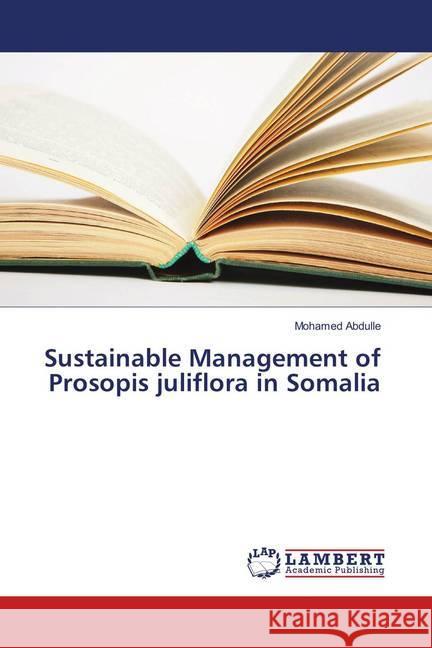 Sustainable Management of Prosopis juliflora in Somalia Abdulle, Mohamed 9786138324577 LAP Lambert Academic Publishing