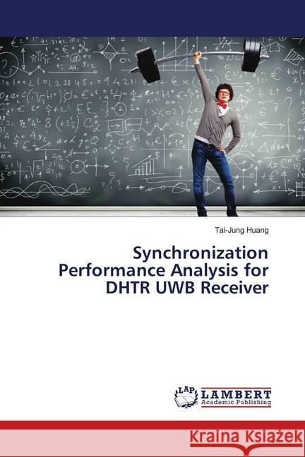 Synchronization Performance Analysis for DHTR UWB Receiver Huang, Tai-Jung 9786138326793