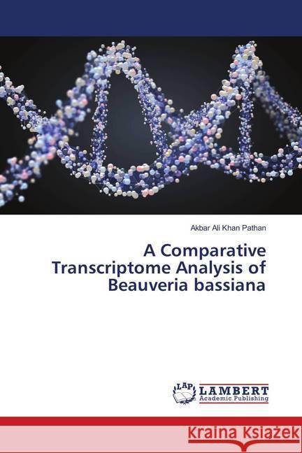 A Comparative Transcriptome Analysis of Beauveria bassiana Pathan, Akbar Ali Khan 9786138326984