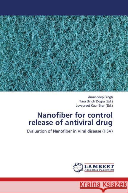 Nanofiber for control release of antiviral drug : Evaluation of Nanofiber in Viral disease (HSV) Singh, Amandeep 9786138329947