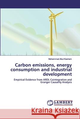 Carbon emissions, energy consumption and industrial development Abul Kashem, Mohammad 9786138330387